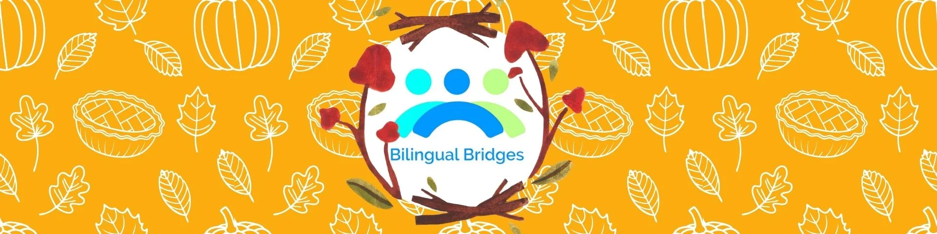 Bilingual Bridges logo surrounded by fall leaves, pumpkins, pies, and red floral accents on an orange Thanksgiving-themed background