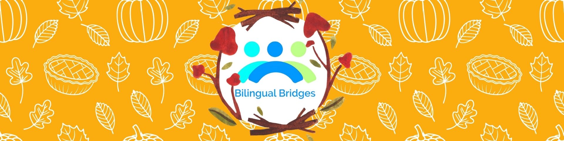 Bilingual Bridges logo surrounded by fall leaves, pumpkins, pies, and red floral accents on an orange Thanksgiving-themed background